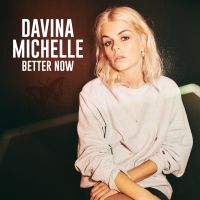 Davina Michelle – “Better Now” | Songs | Crownnote