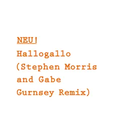 NEU! — Hallogallo (Stephen Morris and Gabe Gurnsey Remix) cover artwork