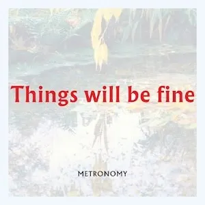 Metronomy Things Will Be Fine cover artwork