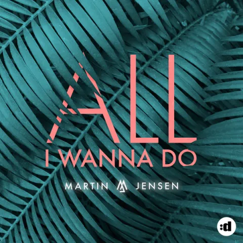 Martin Jensen — All I Wanna Do cover artwork