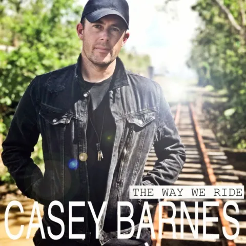 Casey Barnes — The Way We Ride cover artwork