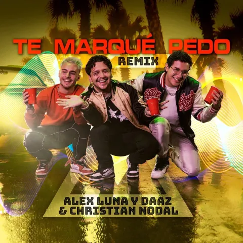Alex Luna, DAAZ, & Christian Nodal — Te Marqué Pedo (Remix) cover artwork