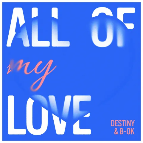 Destiny & B-OK — All of My Love cover artwork