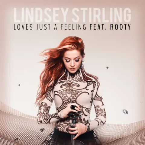 Lindsey Stirling featuring Rooty — Love&#039;s Just A Feeling cover artwork