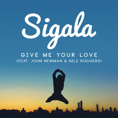 Sigala featuring John Newman & Nile Rodgers — Give Me Your Love cover artwork