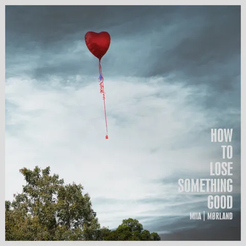 Mørland featuring MIIA — How to Lose Something Good cover artwork