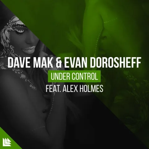 Dave Mak &amp; Evan Dorosheff featuring Alex Holmes — Under Control cover artwork