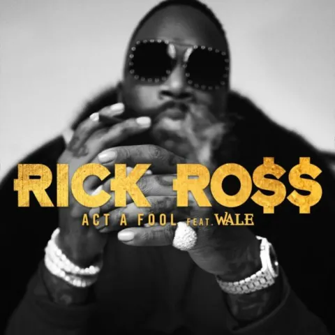 Rick Ross featuring Wale — Act A Fool cover artwork
