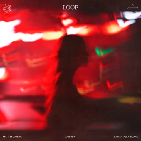 Martin Garrix, DallasK, & Sasha Alex Sloan — Loop cover artwork
