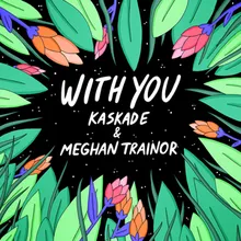 Kaskade & Meghan Trainor — With You cover artwork