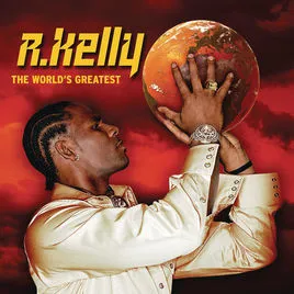 R. Kelly — The World&#039;s Greatest cover artwork