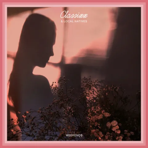 Classixx & Local Natives — Weekends cover artwork