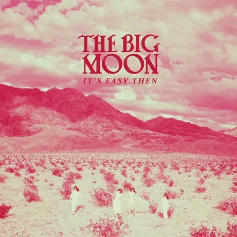 The Big Moon — It&#039;s Easy Then cover artwork