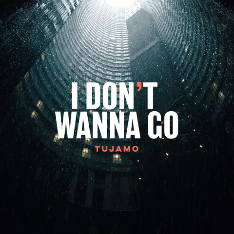 Tujamo — I Don&#039;t Wanna Go cover artwork