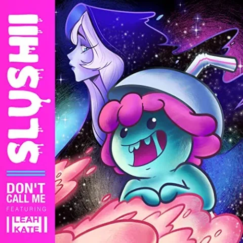 Slushii featuring Leah Kate — Don&#039;t Call Me cover artwork