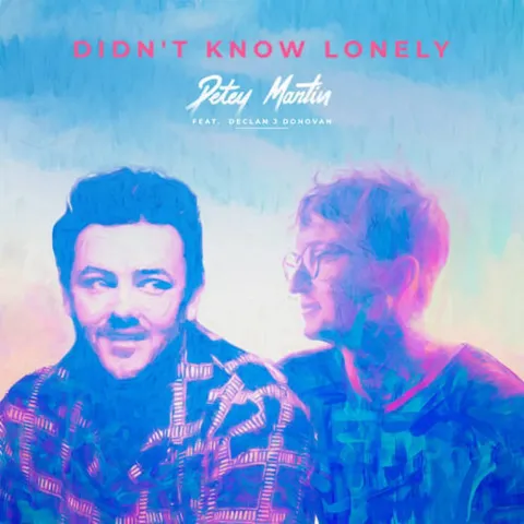 Petey Martin & Declan J Donovan — Didn&#039;t Know Lonely cover artwork