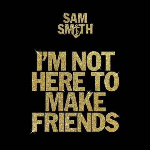 Sam Smith featuring Calvin Harris & Jessie Reyez — I&#039;m Not Here To Make Friends cover artwork