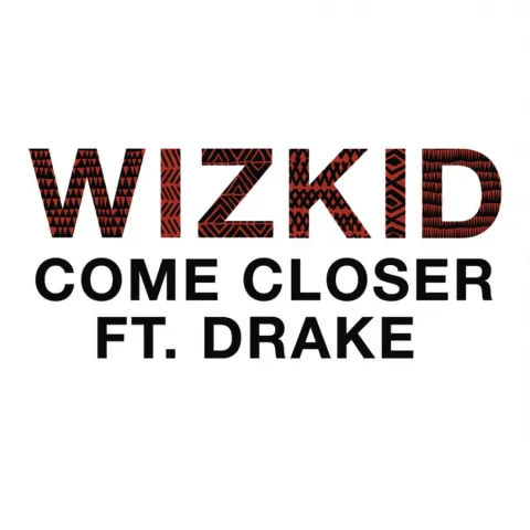 WizKid featuring Drake — Come Closer cover artwork