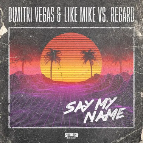 Dimitri Vegas &amp; Like Mike & Regard Say My Name cover artwork