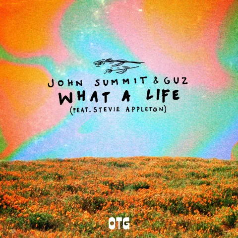 John Summit & Guz ft. featuring Stevie Appleton What A Life cover artwork