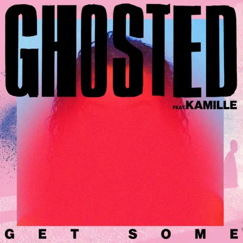 Ghosted featuring KAMILLE — Get Some cover artwork