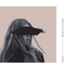 VÉRITÉ — When You&#039;re Gone cover artwork