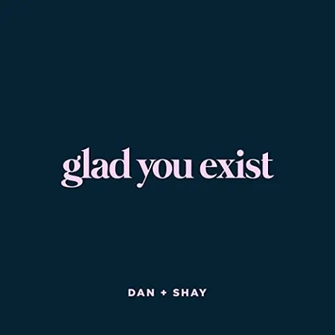 Dan + Shay — Glad You Exist cover artwork