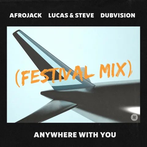 Afrojack, Lucas &amp; Steve, & DubVision — Anywhere With You (Festival Mix) cover artwork