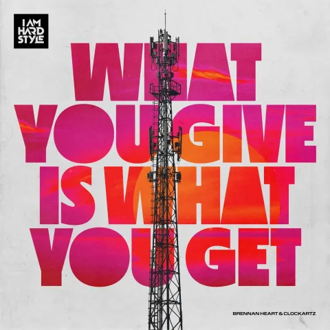 Brennan Heart & Clockartz — What You Give Is What You Get cover artwork