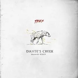 THEY. featuring DEAN — Dante&#039;s Creek - deantrbl Remix cover artwork