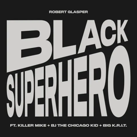 Robert Glasper featuring Killer Mike, BJ The Chicago Kid, & Big K.R.I.T. — Black Superhero cover artwork
