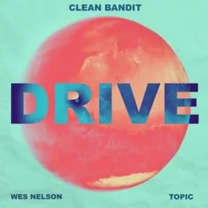 Clean Bandit & Topic featuring Wes Nelson — Drive cover artwork