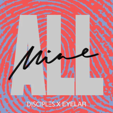 Disciples & Eyelar — All Mine cover artwork