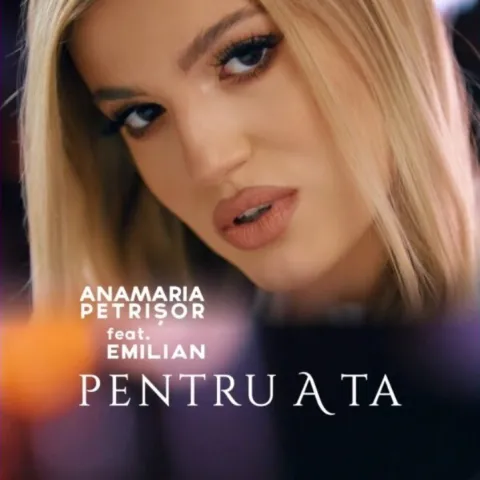 Anamaria Petrișor featuring Emilian — Pentru A Ta cover artwork