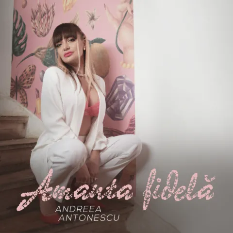 Andreea Antonescu featuring Chriss JustUs — Amanta Fidela cover artwork