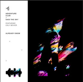 Adventure Club & Said the Sky featuring Caly Bevier — Already Know cover artwork