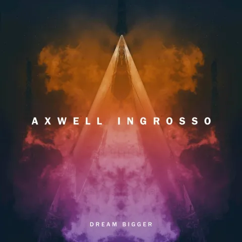 Axwell /\ Ingrosso — Dream Bigger cover artwork