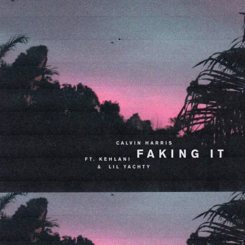 Calvin Harris ft. featuring Kehlani & Lil Yachty Faking It cover artwork