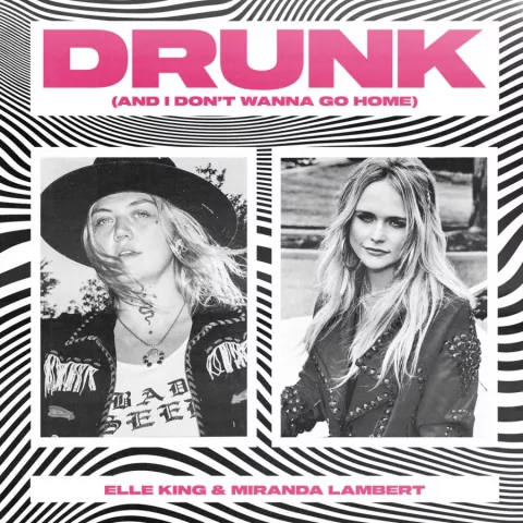 Elle King & Miranda Lambert — Drunk (And I Don&#039;t Wanna Go Home) cover artwork