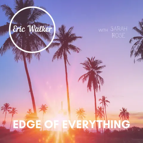 Eric Walker featuring Sarah Rose — Edge Of Everything cover artwork