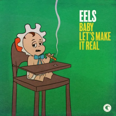 Eels — Baby Let&#039;s Make It Real cover artwork