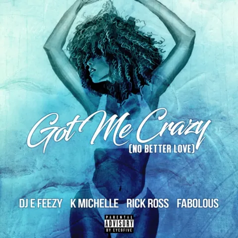 DJ E-Feezy featuring K. Michelle, Rick Ross, & Fabolous — Got Me Crazy (No Better Love) cover artwork