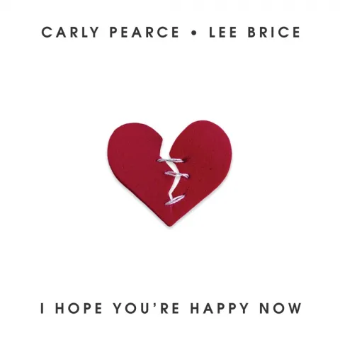 Carly Pearce & Lee Brice — I Hope You&#039;re Happy Now cover artwork