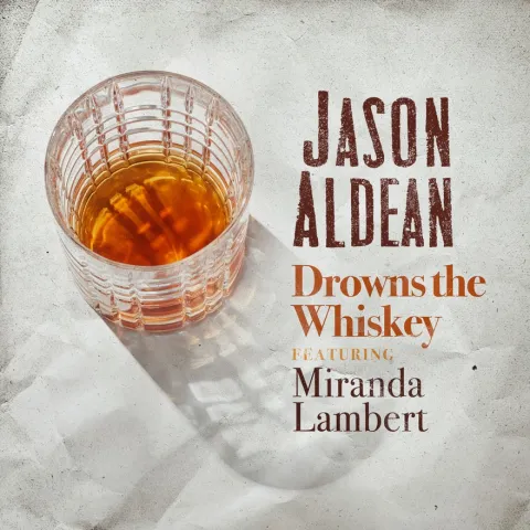 Jason Aldean featuring Miranda Lambert — Drowns the Whiskey cover artwork