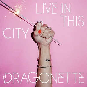 Dragonette — Live in this City cover artwork