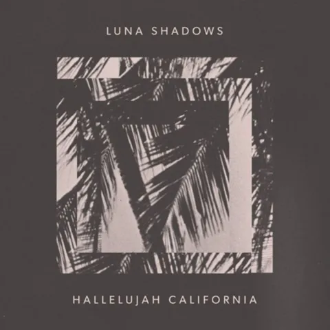 Luna Shadows — Hallelujah California cover artwork