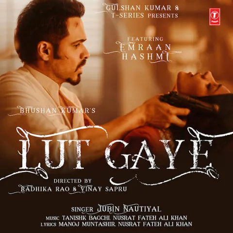 Jubin Nautiyal, Tanishk Bagchi, & Fateh Ali Khan featuring Emraan Hashmi — Lut Gaye cover artwork