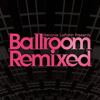 Various Artists Melanie LaPatin Presents Ballroom Remixed cover artwork