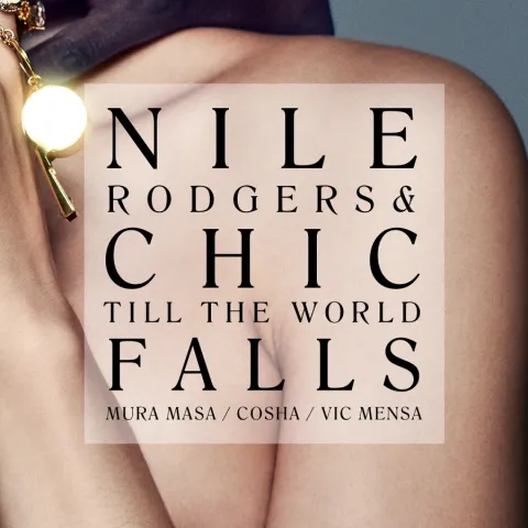 Nile Rodgers, Chic, & Mura Masa featuring Cosha & Vic Mensa — Till The World Falls [7&quot; Version] cover artwork