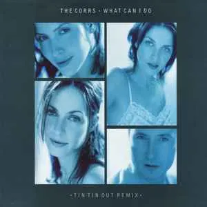The Corrs & Tin Tin Out What Can I Do? (Remix) cover artwork